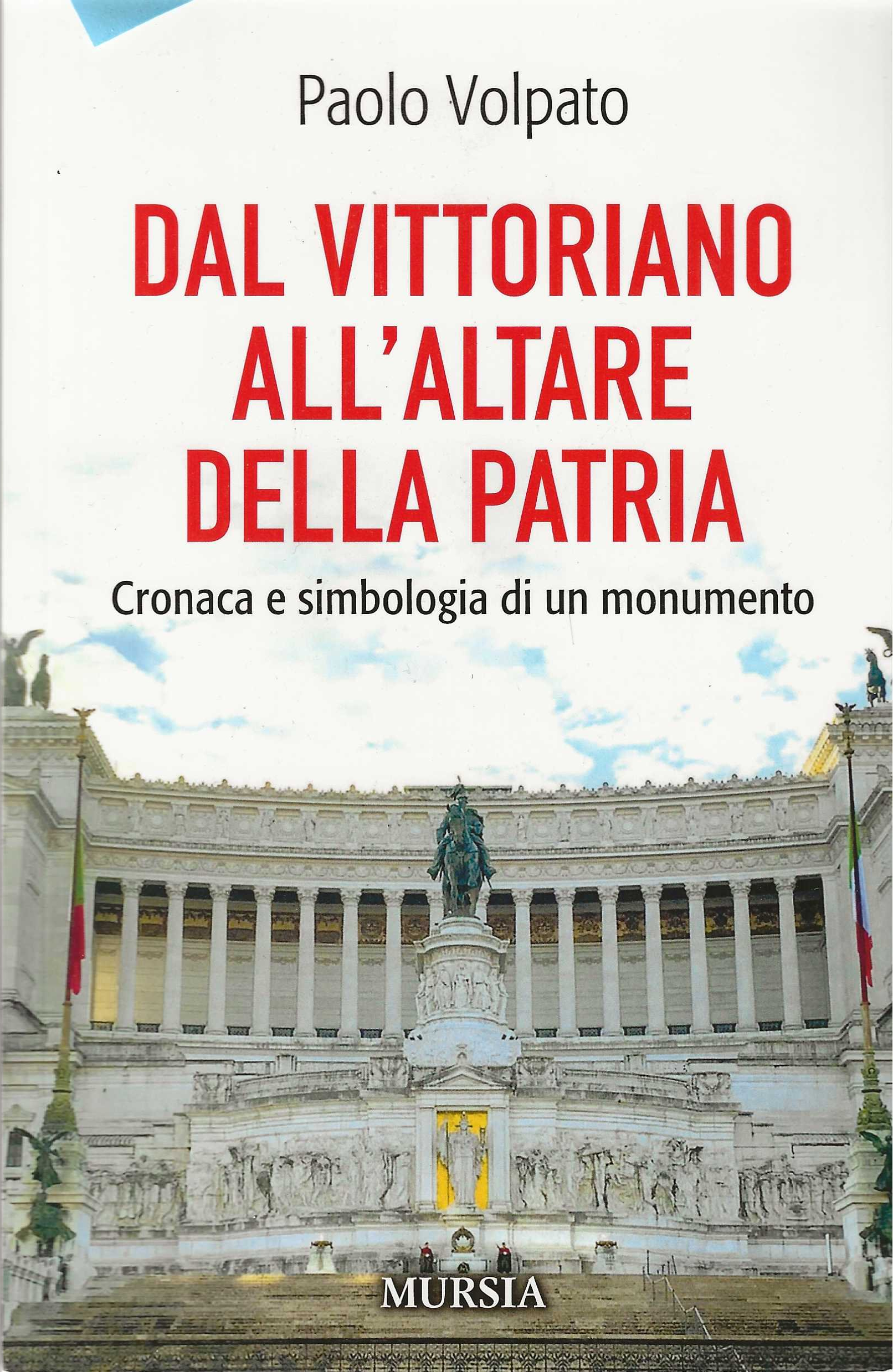 Dal Vittoriano all’Altare della Patria: Cronaca e simbologia di un monumento